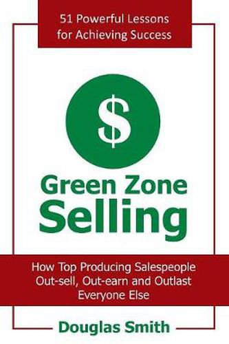 Cover image for Green Zone Selling: How Top Producing Salespeople Out-Sell, Out-Earn & Outlast Everyone Else