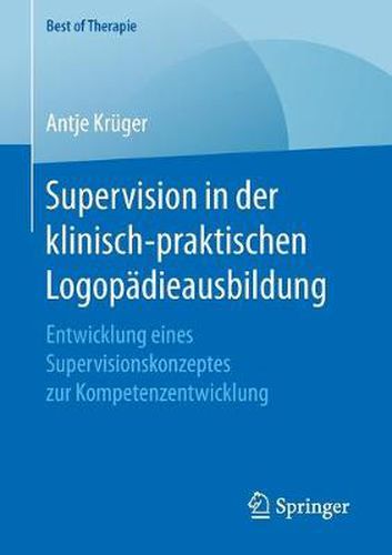 Cover image for Supervision in Der Klinisch-Praktischen Logopadieausbildung: Entwicklung Eines Supervisionskonzeptes Zur Kompetenzentwicklung