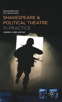 Cover image for Shakespeare and Political Theatre in Practice