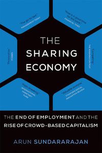 Cover image for The Sharing Economy: The End of Employment and the Rise of Crowd-Based Capitalism