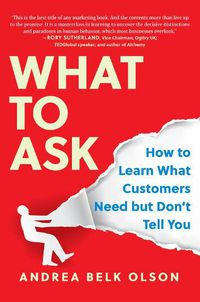 Cover image for What to Ask: How to Learn What Customers Need but Don't Tell You