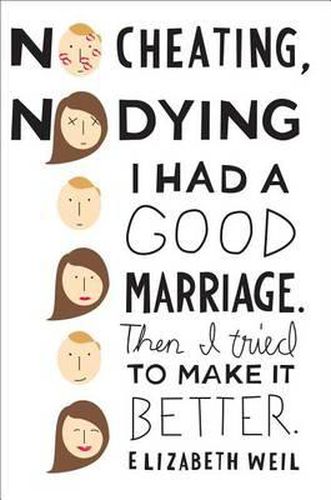 Cover image for No Cheating, No Dying: I Had a Good Marriage. Then I Tried to Make It Better.