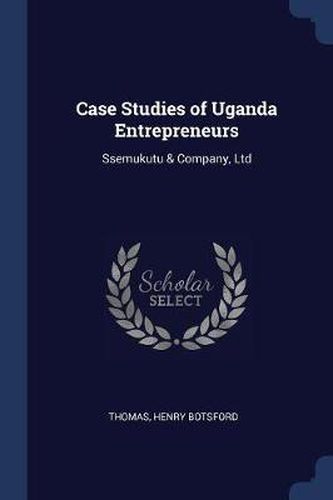 Cover image for Case Studies of Uganda Entrepreneurs: Ssemukutu & Company, Ltd