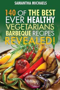 Cover image for Barbecue Cookbook: 140 of the Best Ever Healthy Vegetarian Barbecue Recipes Book...Revealed!