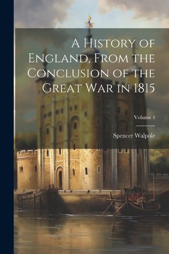 A History of England, From the Conclusion of the Great War in 1815; Volume 4