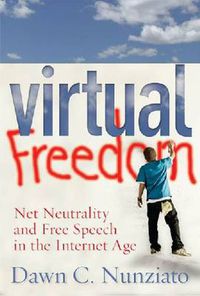 Cover image for Virtual Freedom: Net Neutrality and Free Speech in the Internet Age