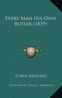 Cover image for Every Man His Own Butler (1839)