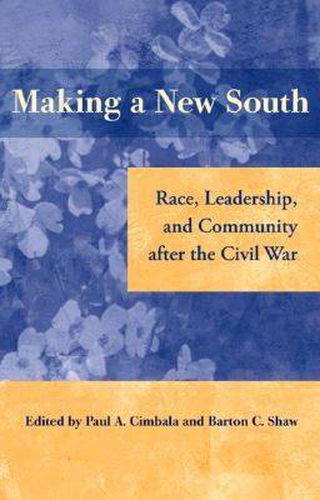 Making a New South: Race, Leadership, and Community After the Civil War