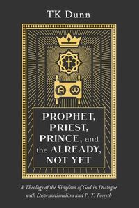 Cover image for Prophet, Priest, Prince, and the Already, Not Yet