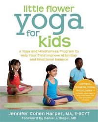 Cover image for Little Flower Yoga for Kids: A Yoga and Mindfulness Program to Help Your Child Improve Attention and Emotional Balance