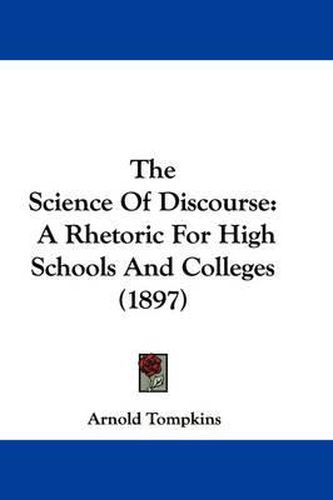 Cover image for The Science of Discourse: A Rhetoric for High Schools and Colleges (1897)
