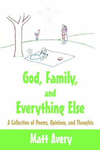 Cover image for God, Family, and Everything Else: A Collection of Poems, Opinions, and Thoughts.