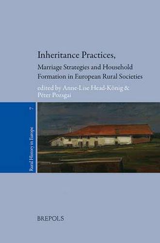 Cover image for RURHE 07 Inheritance Practices, Marriage Strategies and Household Formation in European Rural Societies