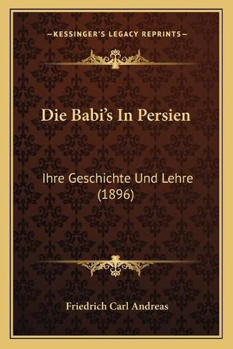 Cover image for Die Babi's in Persien: Ihre Geschichte Und Lehre (1896)