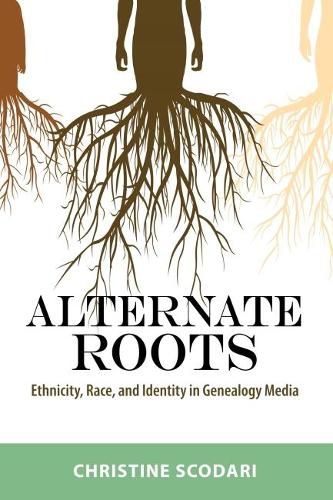 Cover image for Alternate Roots: Ethnicity, Race, and Identity in Genealogy Media