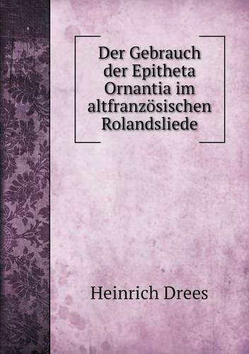 Cover image for Der Gebrauch der Epitheta Ornantia im altfranzoesischen Rolandsliede