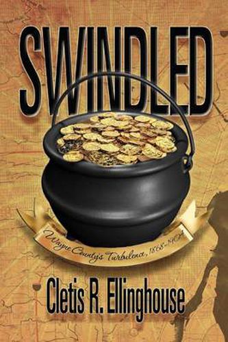 Cover image for Swindled: Wayne County's Turbulence, 1868-1904