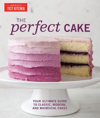 Cover image for Perfect Cake: Your Ultimate Guide to Classic, Modern, and Whimsical Cakes