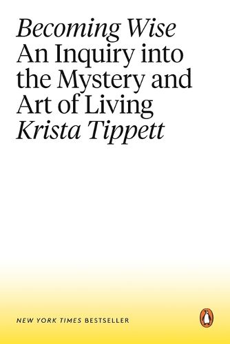 Cover image for Becoming Wise: An Inquiry into the Mystery and Art of Living