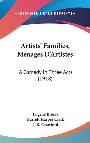 Cover image for Artists' Families, Menages D'Artistes: A Comedy in Three Acts (1918)