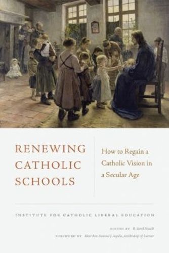 Cover image for Renewing Catholic Schools: How to Regain a Catholic Vision in a Secular Age