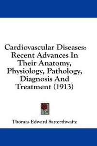 Cover image for Cardiovascular Diseases: Recent Advances in Their Anatomy, Physiology, Pathology, Diagnosis and Treatment (1913)