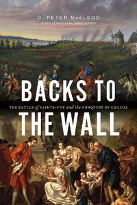 Cover image for Backs to the Wall: The Battle of Sainte-Foy and the Conquest of Canada