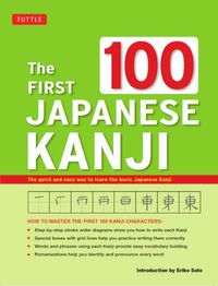 Cover image for The First 100 Japanese Kanji: (JLPT Level N5) The Quick and Easy Way to Learn the Basic Japanese Kanji