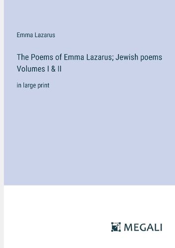Cover image for The Poems of Emma Lazarus; Jewish poems Volumes I & II