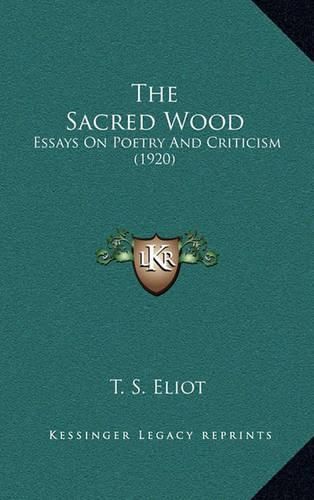 Cover image for The Sacred Wood: Essays on Poetry and Criticism (1920)