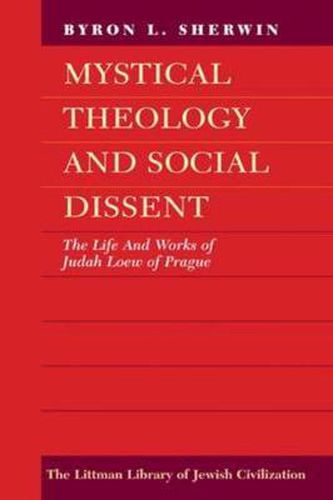 Cover image for Mystical Theology and Social Dissent: The Life and Works of Judah Loew of Prague