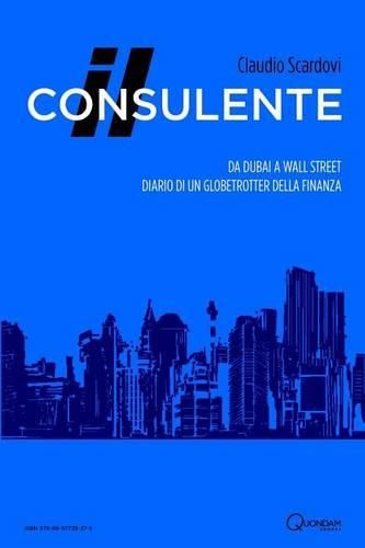 Cover image for Il Consulente: Da Dubai a Wall Street: Diario Di Un Globetrotter Della Finanza