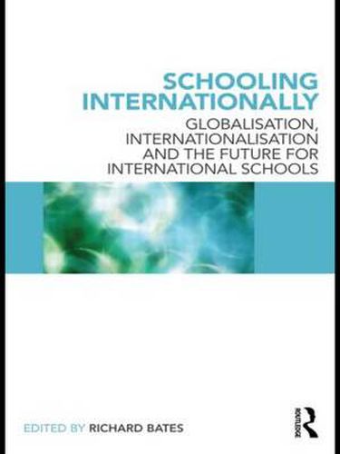 Cover image for Schooling Internationally: Globalisation, Internationalisation and the Future for International Schools