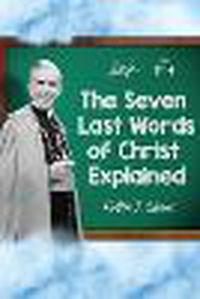 Cover image for The Seven Last Words of Christ Explained