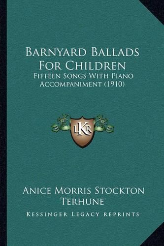 Barnyard Ballads for Children: Fifteen Songs with Piano Accompaniment (1910)