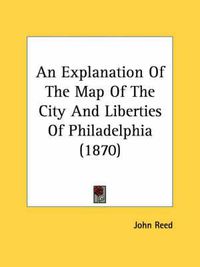 Cover image for An Explanation of the Map of the City and Liberties of Philadelphia (1870)