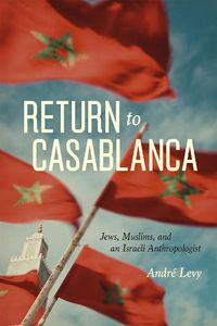 Cover image for Return to Casablanca: Jews, Muslims, and an Israeli Anthropologist