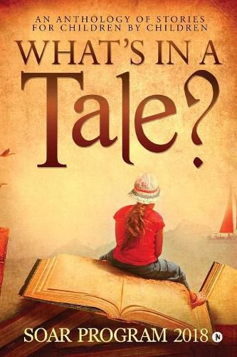 Cover image for What's in a Tale?: As part of the SOAR Young Authors Program conducted by Chettinad Harishree Vidyalayam