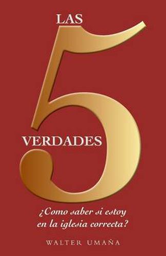 Cover image for Las 5 verdades: ?Como saber si estoy en la iglesia correcta?