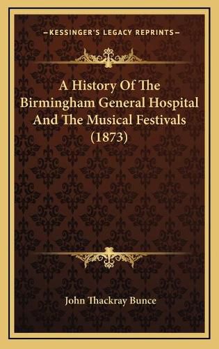 A History of the Birmingham General Hospital and the Musical Festivals (1873)