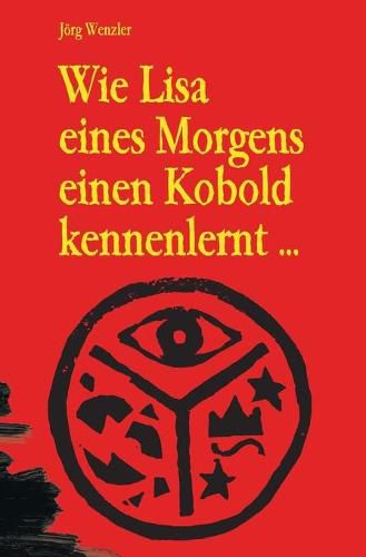 Cover image for Wie Lisa eines Morgens einen Kobold kennenlernt ...: ... und daraufhin das Abenteuer ihres Lebens erlebt