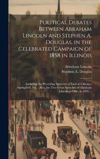 Cover image for Political Debates Between Abraham Lincoln and Stephen A. Douglas, in the Celebrated Campaign of 1858 in Illinois