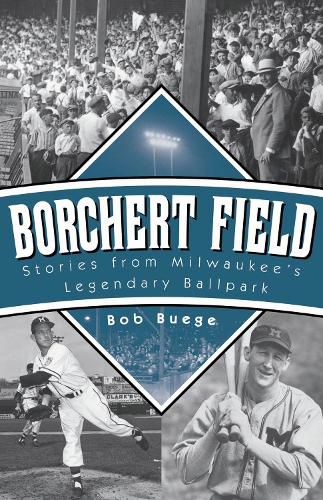 Cover image for Borchert Field: Stories from Milwaukee's Legendary Ballpark