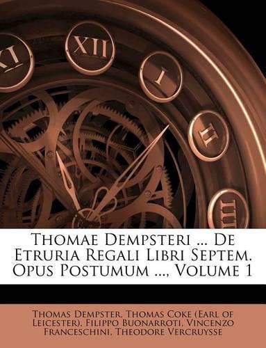 Cover image for Thomae Dempsteri ... De Etruria Regali Libri Septem. Opus Postumum ..., Volume 1