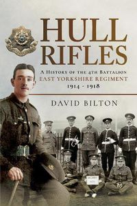 Cover image for Hull Rifles: A History of the 4th Battalion East Yorkshire Regiment, 1914 1918