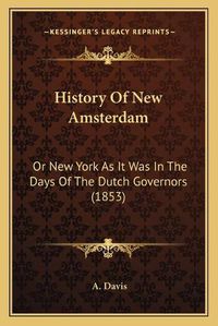 Cover image for History of New Amsterdam: Or New York as It Was in the Days of the Dutch Governors (1853)