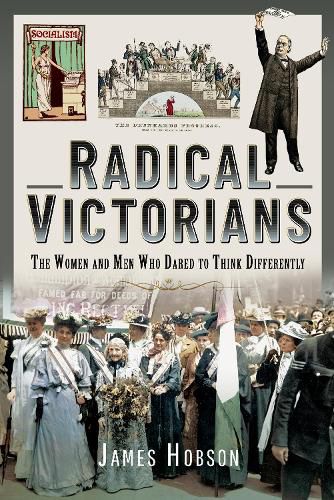 Radical Victorians: The Women and Men who Dared to Think Differently