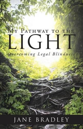 Cover image for My Pathway to the Light: Overcoming Legal Blindness