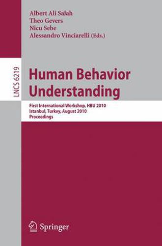 Cover image for Human Behavior Understanding: First International Workshop, HBU 2010, Istanbul, Turkey, August 22, 2010, Proceedings