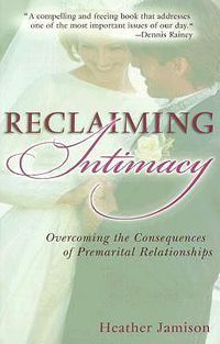 Cover image for Reclaiming Intimacy: Overcoming the Consequences of Premarital Relationships